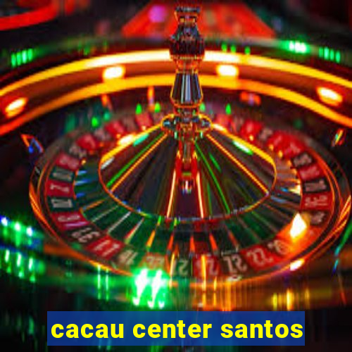 cacau center santos